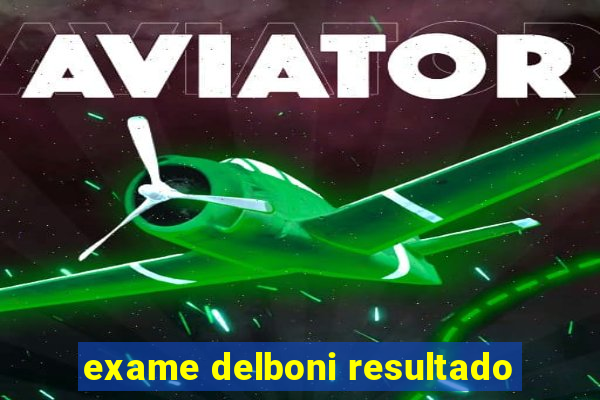 exame delboni resultado